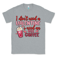 Heather Grey i don t need a valentine i need an iced coffee Classic Tee - MaliasSmallBusiness