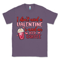 Lavender i don t need a valentine i need an iced coffee Classic Tee - MaliasSmallBusiness