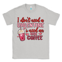 Moon Dust i don t need a valentine i need an iced coffee Classic Tee - MaliasSmallBusiness