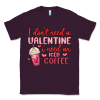 Plum i don t need a valentine i need an iced coffee Classic Tee - MaliasSmallBusiness