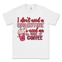 White i don t need a valentine i need an iced coffee Classic Tee - MaliasSmallBusiness