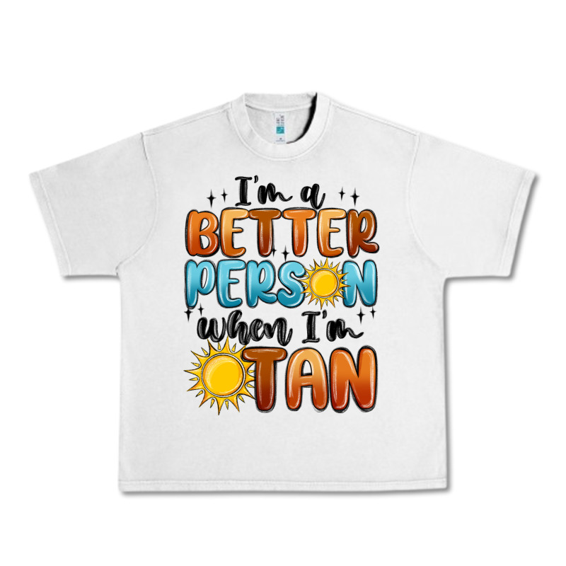 Im Better Person When Im Tan Urban Heavy Tee by MaliasSmallBusiness | Teevron
