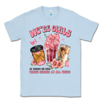 Dusty Blue were girls of course we need three drinks at all t Classic Tee - JahusDesignShop