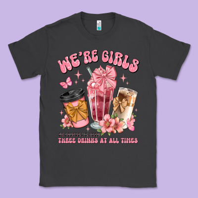 Were Girls Of Course We Need Three Drinks At All T Classic Tee Designed By Jahusdesignshop