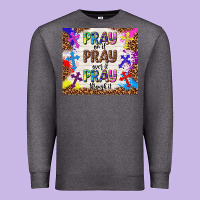 Pray On It Pray Over It Pray Through It Premium Sweatshirt Designed By Tumblerdesignbyshophia