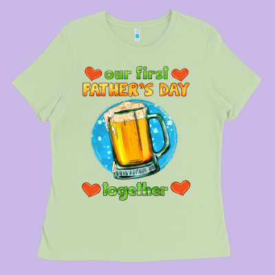 Our First Father's Day Together And Beer Ladies Tee Designed By Hra Design Shop