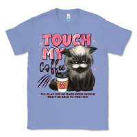 Colony Blue touch my coffee and ill slap you so hard grumpy ca Classic Tee - JahusDesignShop