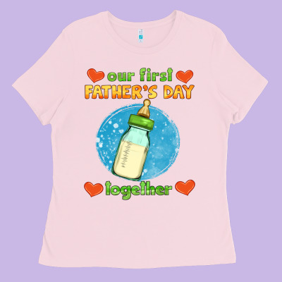 Our First Father's Day Together And Baby Bottle Ladies Tee Designed By Hra Design Shop