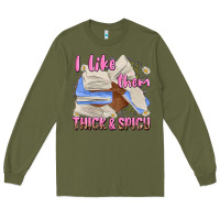 Army Green i like them thick and spicy Long Sleeve Tee - MaliasSmallBusiness