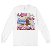 White i like them thick and spicy Long Sleeve Tee - MaliasSmallBusiness