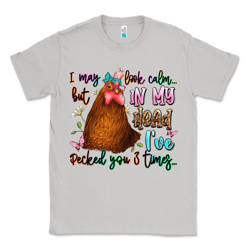 I May Look Calm But In My Head Ive Pecked You 3 Ti Classic Tee by JahusDesignShop | Teevron