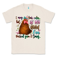 Natural i may look calm but in my head ive pecked you 3 ti Classic Tee - JahusDesignShop