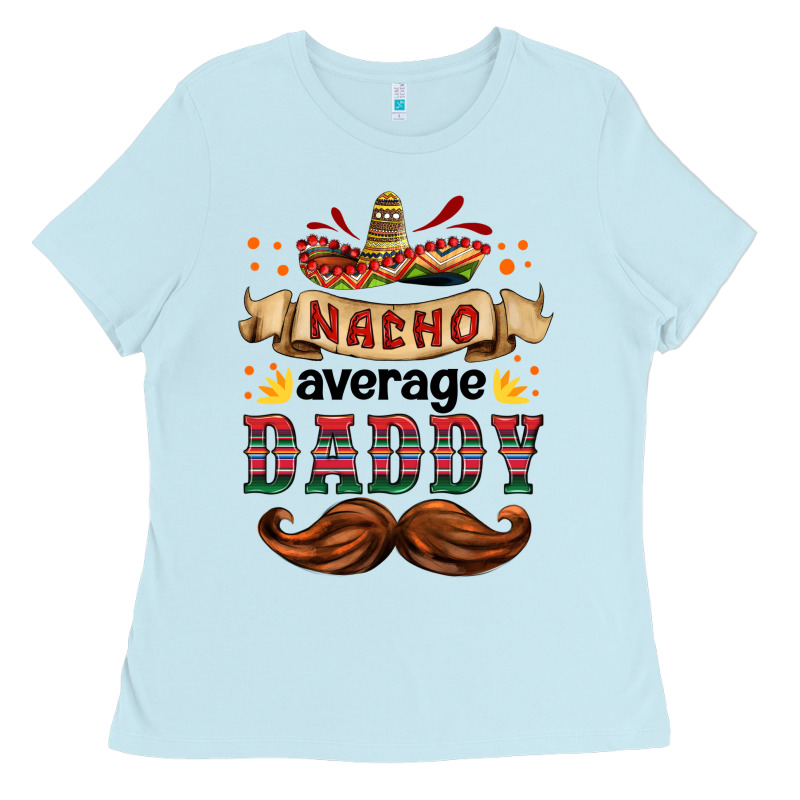 Nacho Average Daddy Ladies Tee by HRA Design Shop | Teevron