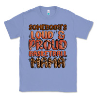 Colony Blue somebodys loud and proud basketball mama Classic Tee - MaliasSmallBusiness