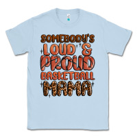 Dusty Blue somebodys loud and proud basketball mama Classic Tee - MaliasSmallBusiness