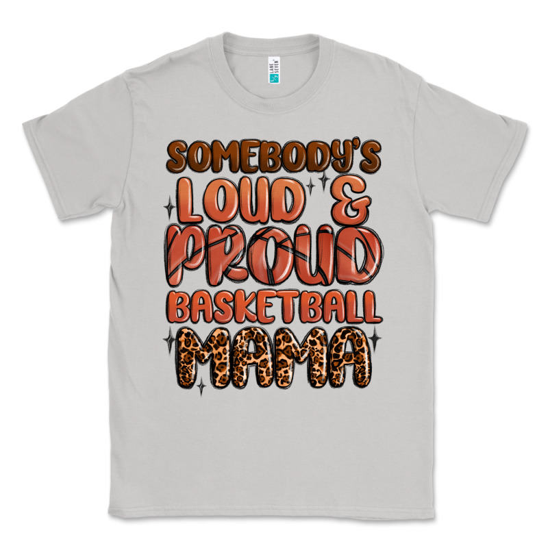 Somebodys Loud And Proud Basketball Mama Classic Tee by MaliasSmallBusiness | Teevron