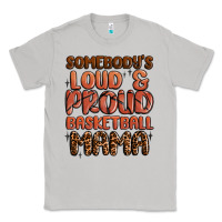 Moon Dust somebodys loud and proud basketball mama Classic Tee - MaliasSmallBusiness
