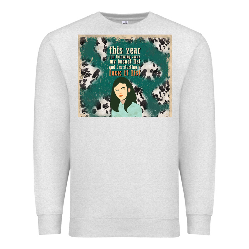 This Year I'm Throwing Away My Bucket List And I'm Premium Sweatshirt by TumblerDesignByShophia | Teevron