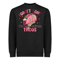 Black forget love id rather fall into tacos Heavyweight Sweatshirt - MaliasSmallBusiness