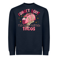 Navy forget love id rather fall into tacos Heavyweight Sweatshirt - MaliasSmallBusiness