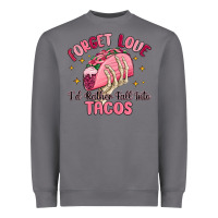 Storm forget love id rather fall into tacos Heavyweight Sweatshirt - MaliasSmallBusiness