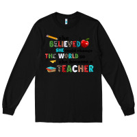 Black she believed she could change the world so she bec Long Sleeve Tee - NancyCooperArtShop