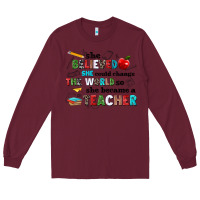 Burgundy she believed she could change the world so she bec Long Sleeve Tee - NancyCooperArtShop