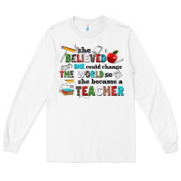 White she believed she could change the world so she bec Long Sleeve Tee - NancyCooperArtShop