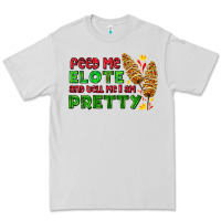 Dove Grey feed me elote and tell me i am pretty Premium Tee - AdoDesignShop