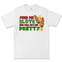 White feed me elote and tell me i am pretty Premium Tee - AdoDesignShop