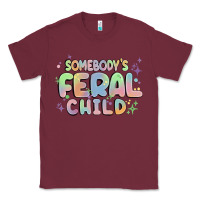 Burgundy somebody's feral child Classic Tee - MaliasSmallBusiness