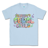 Dusty Blue somebody's feral child Classic Tee - MaliasSmallBusiness