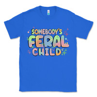 True Royal somebody's feral child Classic Tee - MaliasSmallBusiness