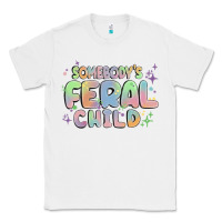 White somebody's feral child Classic Tee - MaliasSmallBusiness