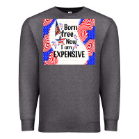 Charcoal Heather born free now i am expensive Premium Sweatshirt - TumblerDesignByShophia