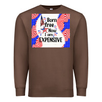 Chestnut born free now i am expensive Premium Sweatshirt - TumblerDesignByShophia