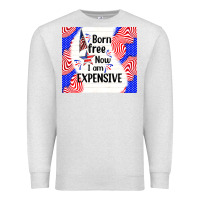 Oatmeal Heather born free now i am expensive Premium Sweatshirt - TumblerDesignByShophia