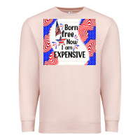 Pale Pink born free now i am expensive Premium Sweatshirt - TumblerDesignByShophia