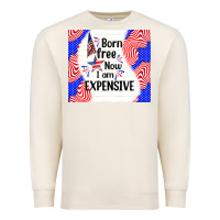 Sandshell born free now i am expensive Premium Sweatshirt - TumblerDesignByShophia
