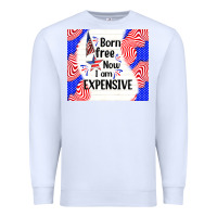 White born free now i am expensive Premium Sweatshirt - TumblerDesignByShophia
