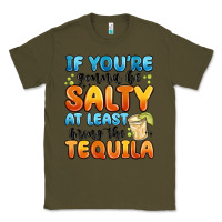 Army Green if you're gonna be salty at least bring the tequil Classic Tee - MaliasSmallBusiness
