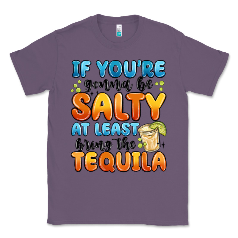 If You're Gonna Be Salty At Least Bring The Tequil Classic Tee by MaliasSmallBusiness | Teevron