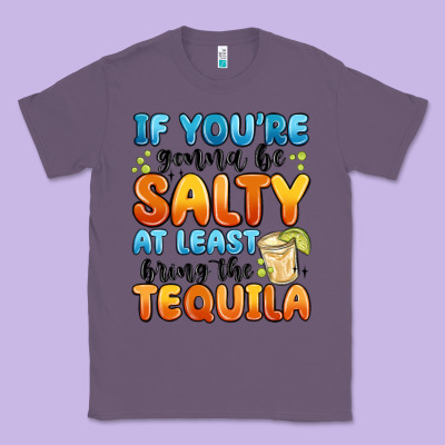 If You're Gonna Be Salty At Least Bring The Tequil Classic Tee Designed By Maliassmallbusiness
