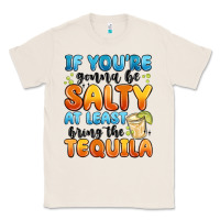Natural if you're gonna be salty at least bring the tequil Classic Tee - MaliasSmallBusiness