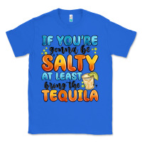 True Royal if you're gonna be salty at least bring the tequil Classic Tee - MaliasSmallBusiness