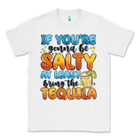 White if you're gonna be salty at least bring the tequil Classic Tee - MaliasSmallBusiness
