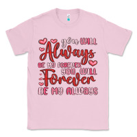 Bubblegum Pink you will always be my forever you will forever be Classic Tee - MaliasSmallBusiness