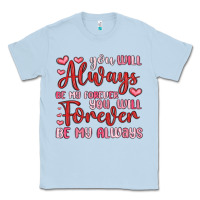 Dusty Blue you will always be my forever you will forever be Classic Tee - MaliasSmallBusiness