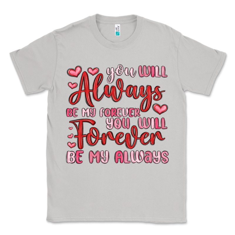 You Will Always Be My Forever You Will Forever Be Classic Tee by MaliasSmallBusiness | Teevron