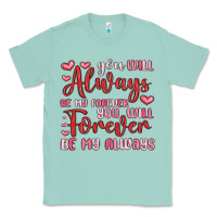 Seafoam you will always be my forever you will forever be Classic Tee - MaliasSmallBusiness